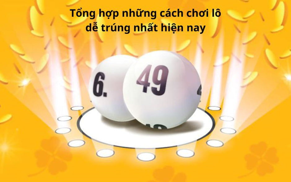 những cách chơi lô đề trúng nhất hiện nay